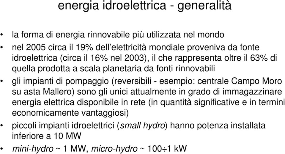 (reversibili - esempio: centrale Campo Moro su asta Mallero) sono gli unici attualmente in grado di immagazzinare energia elettrica disponibile in rete (in quantità