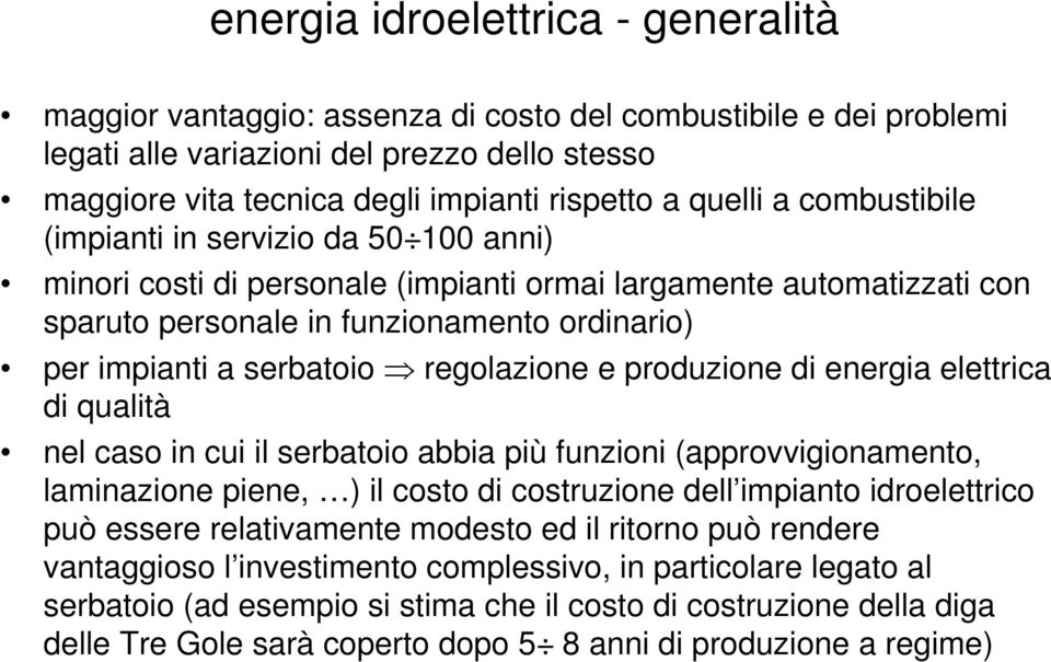 serbatoio regolazione e produzione di energia elettrica di qualità nel caso in cui il serbatoio abbia più funzioni (approvvigionamento, laminazione piene, ) il costo di costruzione dell impianto