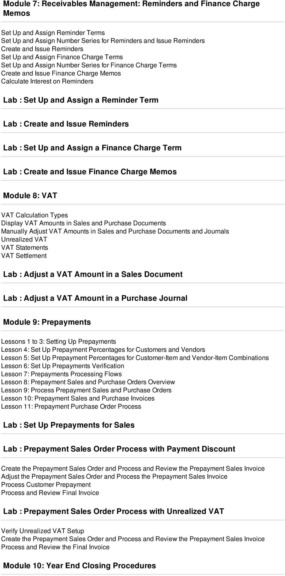 Term Lab : Create and Issue Reminders Lab : Set Up and Assign a Finance Charge Term Lab : Create and Issue Finance Charge Memos Module 8: VAT VAT Calculation Types Display VAT Amounts in Sales and