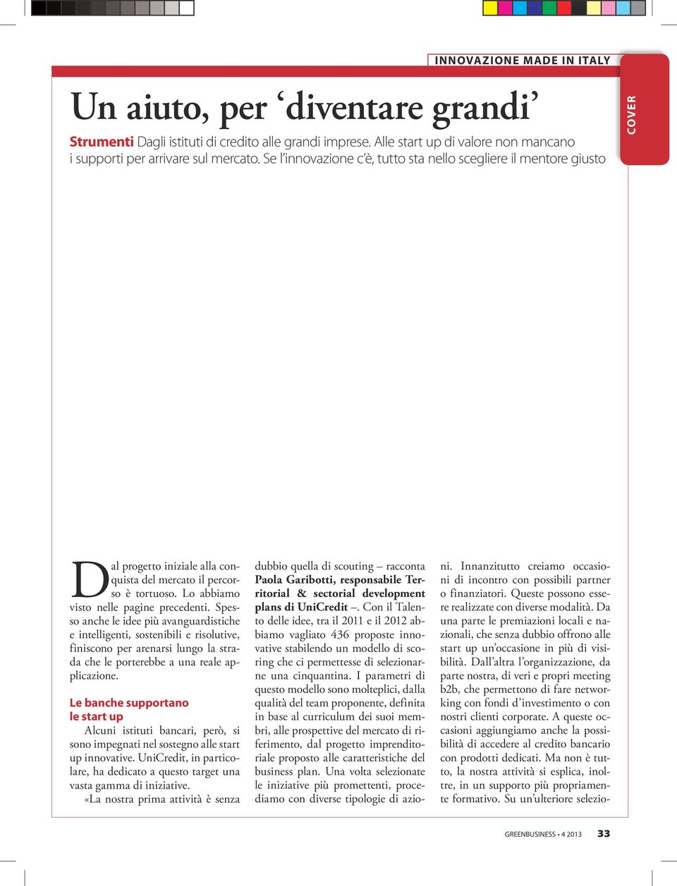 Spesso anche le idee più avanguardistiche e intelligenti, sostenibili e risolutive, finiscono per arenarsi lungo la strada che le porterebbe a una reale applicazione.