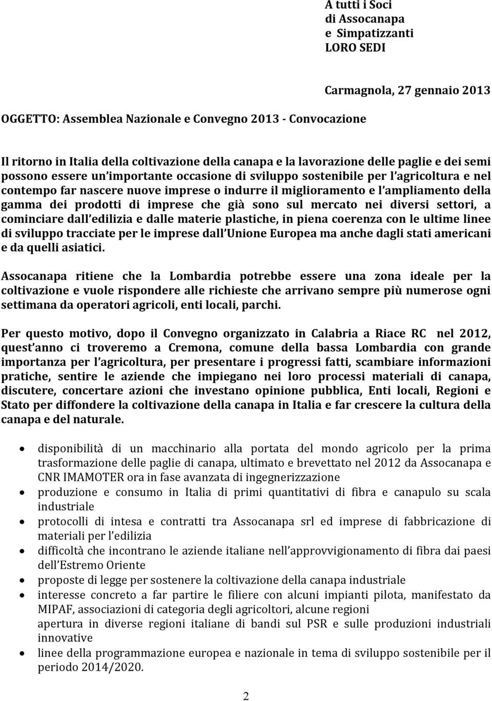 ampliamento della gamma dei prodotti di imprese che già sono sul mercato nei diversi settori, a cominciare dall edilizia e dalle materie plastiche, in piena coerenza con le ultime linee di sviluppo