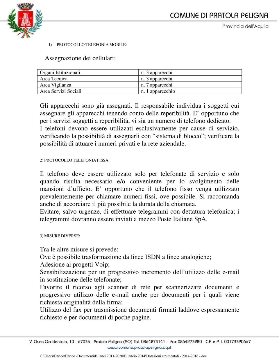 E opportuno che per i servizi soggetti a reperibilità, vi sia un numero di telefono dedicato.