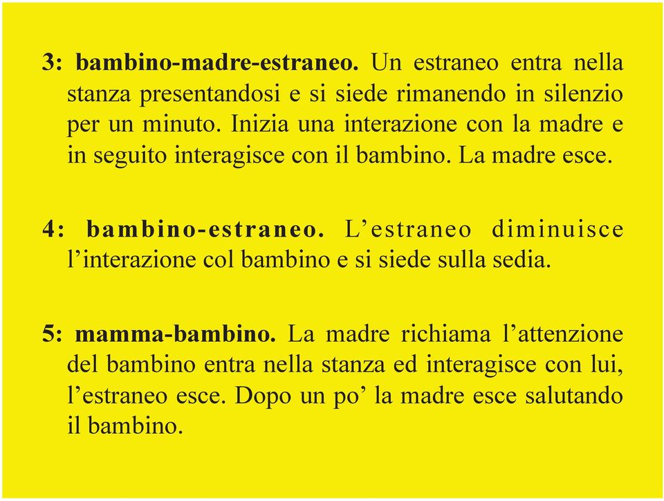 L estraneo diminuisce l interazione col bambino e si siede sulla sedia. 5: mamma-bambino.