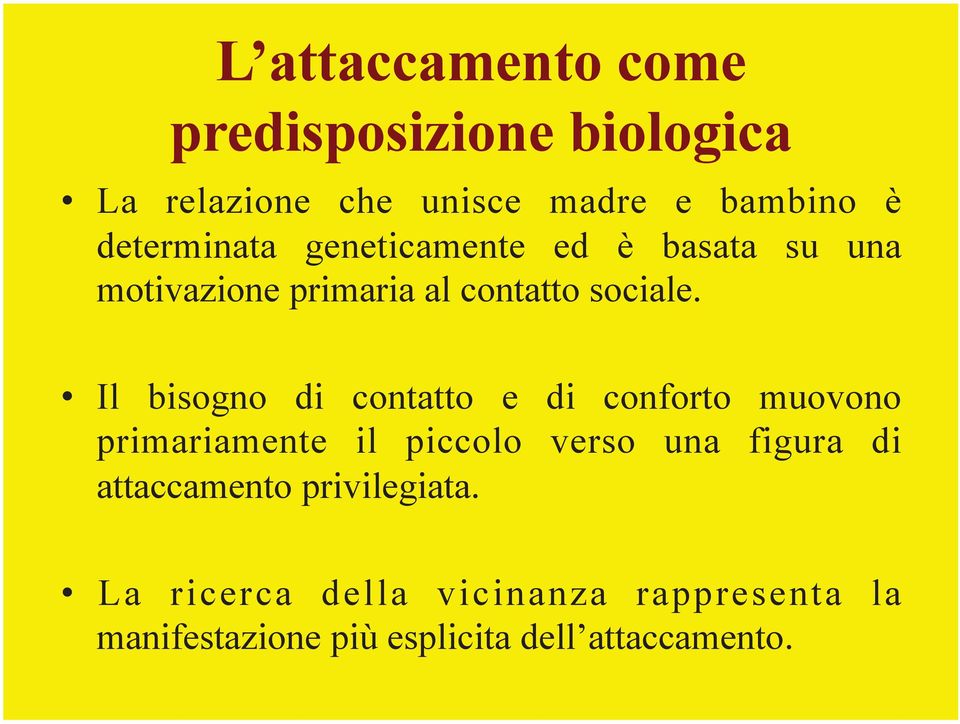 Il bisogno di contatto e di conforto muovono primariamente il piccolo verso una figura di