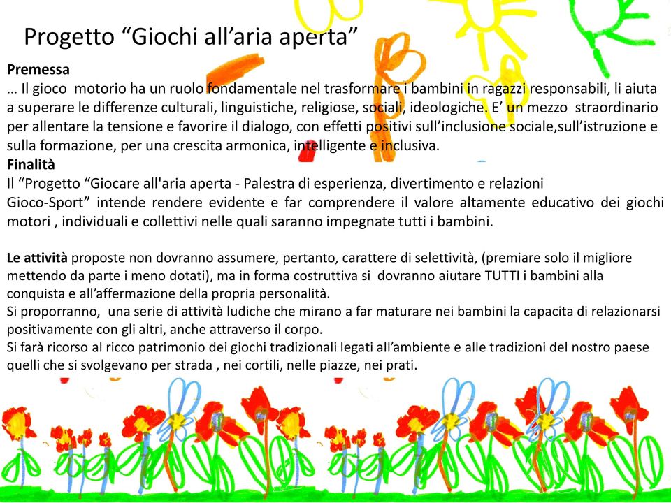 E un mezzo straordinario per allentare la tensione e favorire il dialogo, con effetti positivi sull inclusione sociale,sull istruzione e sulla formazione, per una crescita armonica, intelligente e