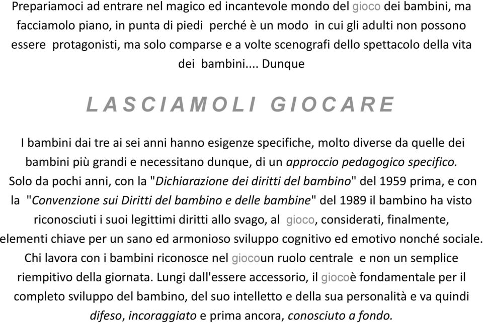 .. Dunque L A S C I A M O L I G I O C A R E I bambini dai tre ai sei anni hanno esigenze specifiche, molto diverse da quelle dei bambini più grandi e necessitano dunque, di un approccio pedagogico