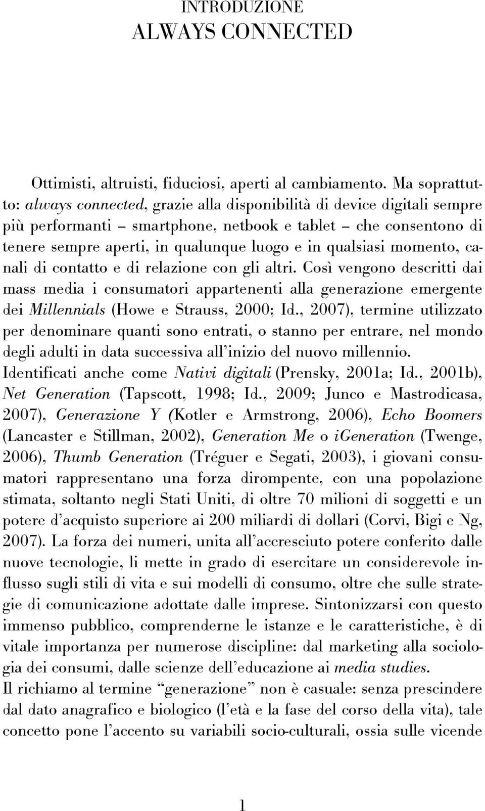 qualsiasi momento, canali di contatto e di relazione con gli altri.