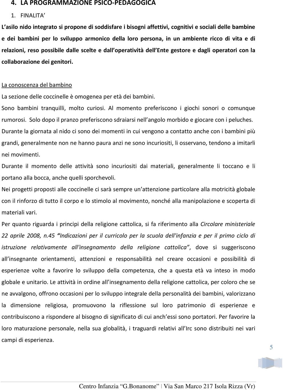 e di relazioni, reso possibile dalle scelte e dall operatività dell Ente gestore e dagli operatori con la collaborazione dei genitori.