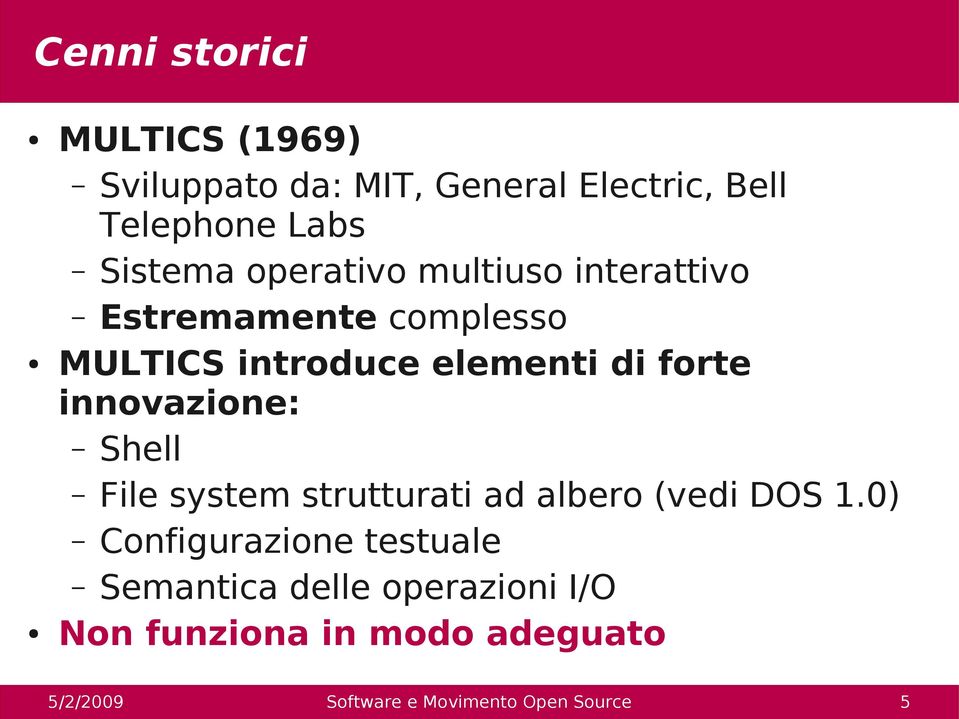 elementi di forte innovazione: Shell File system strutturati ad albero (vedi DOS 1.