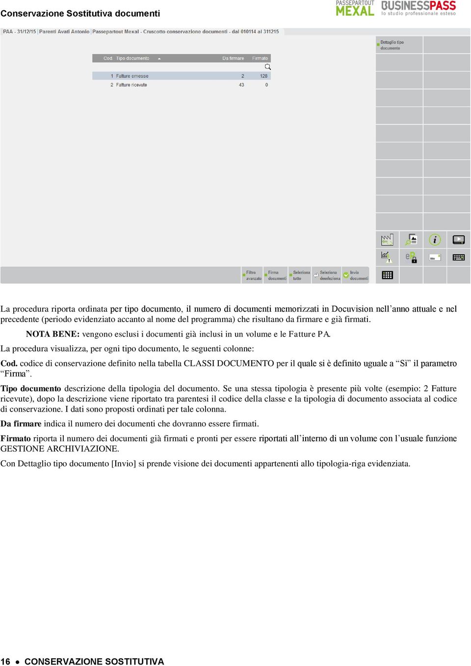 codice di conservazione definito nella tabella CLASSI DOCUMENTO per il quale si è definito uguale a Sì il parametro Firma. Tipo documento descrizione della tipologia del documento.