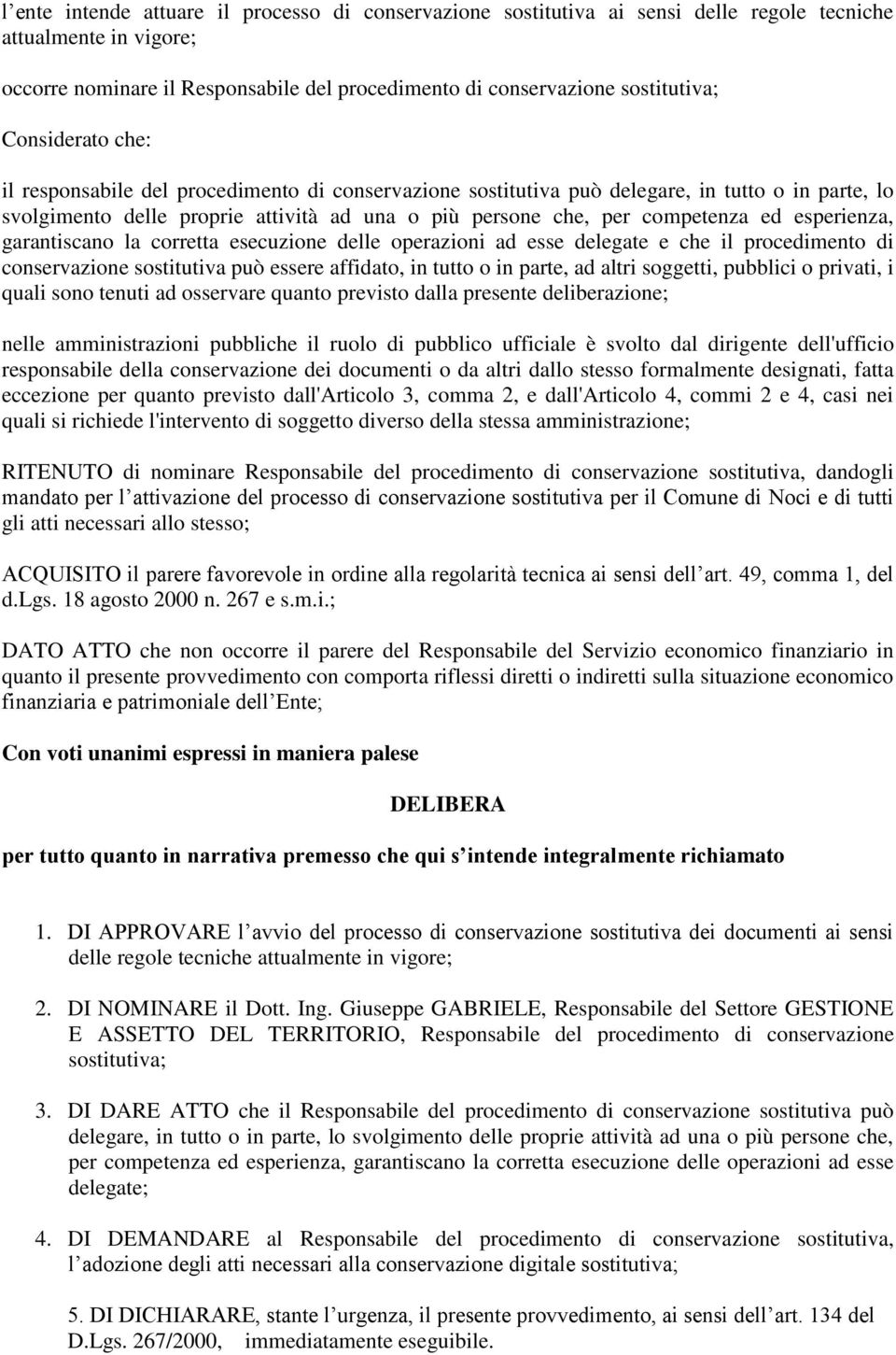 esperienza, garantiscano la corretta esecuzione delle operazioni ad esse delegate e che il procedimento di conservazione sostitutiva può essere affidato, in tutto o in parte, ad altri soggetti,