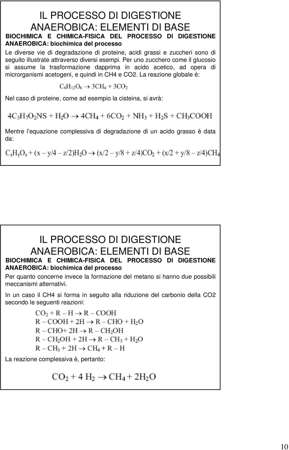 La reazione globale è: Nel caso di proteine, come ad esempio la cisteina, si avrà: Mentre l equazione complessiva di degradazione di un acido grasso è data da: ANAEROBICA: biochimica del