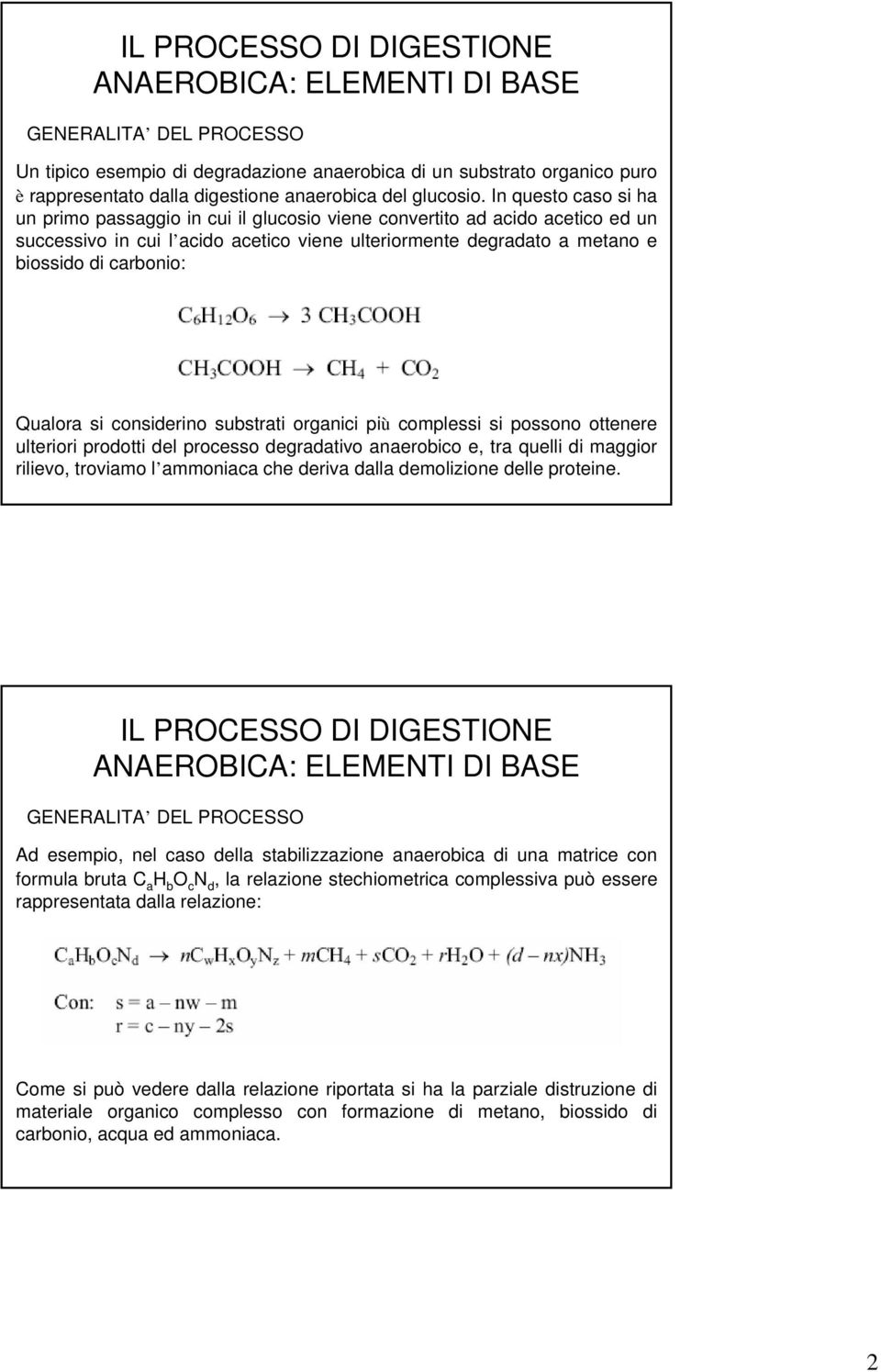 Qualora si considerino substrati organici più complessi si possono ottenere ulteriori prodotti del processo degradativo anaerobico e, tra quelli di maggior rilievo, troviamo l ammoniaca che deriva