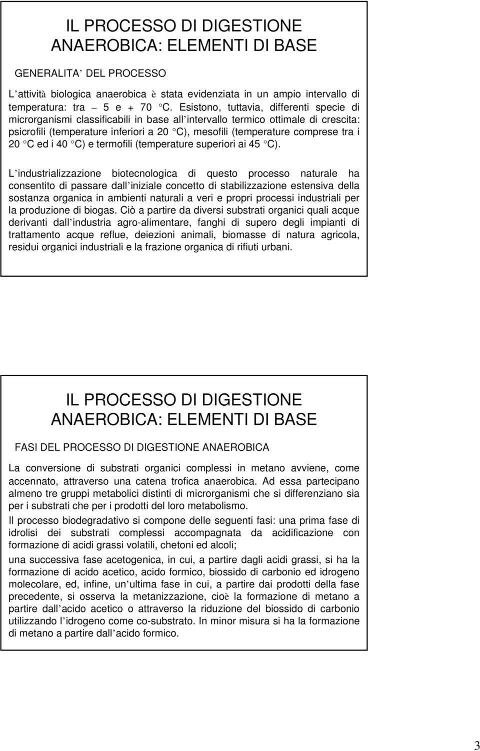 tra i 20 C ed i 40 C) e termofili (temperature superiori ai 45 C).