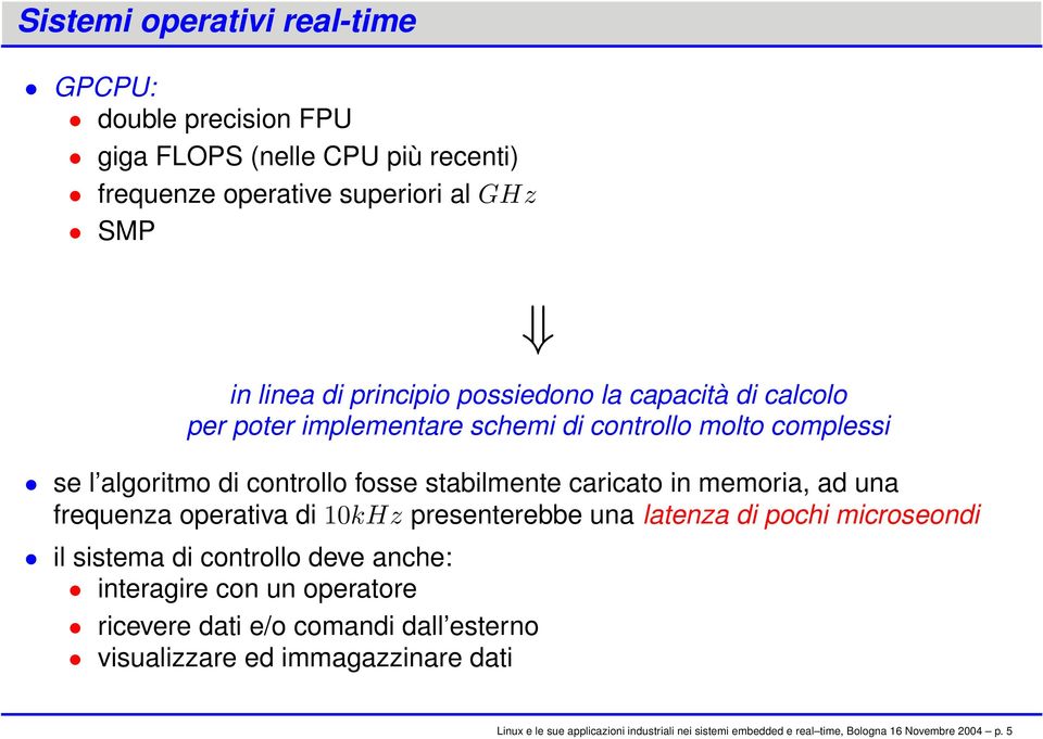 ad una frequenza operativa di 10kHz presenterebbe una latenza di pochi microseondi il sistema di controllo deve anche: interagire con un operatore ricevere