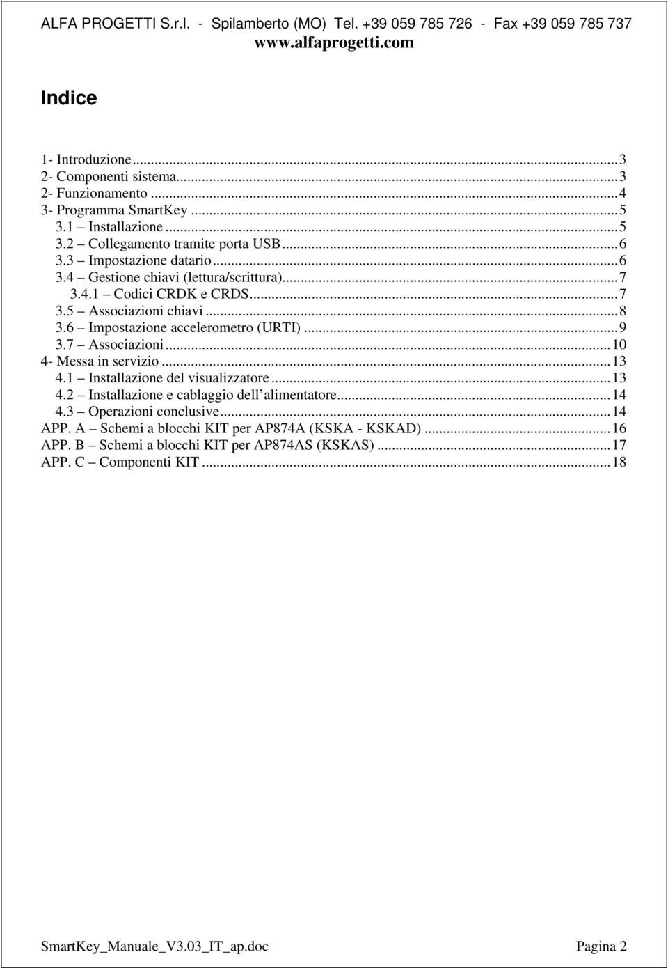 7 Associazioni...10 4- Messa in servizio...13 4.1 Installazione del visualizzatore...13 4.2 Installazione e cablaggio dell alimentatore...14 4.3 Operazioni conclusive.