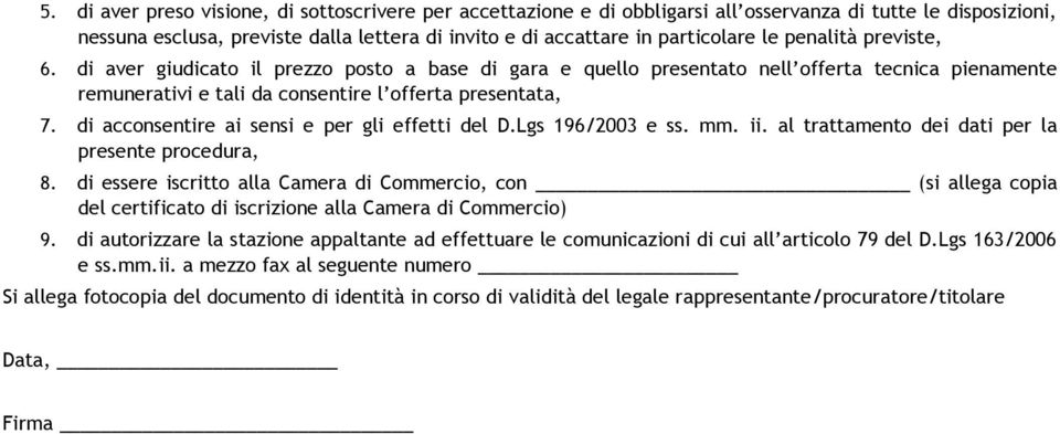 di acconsentire ai sensi e per gli effetti del D.Lgs 196/2003 e ss. mm. ii. al trattamento dei dati per la presente procedura, 8.