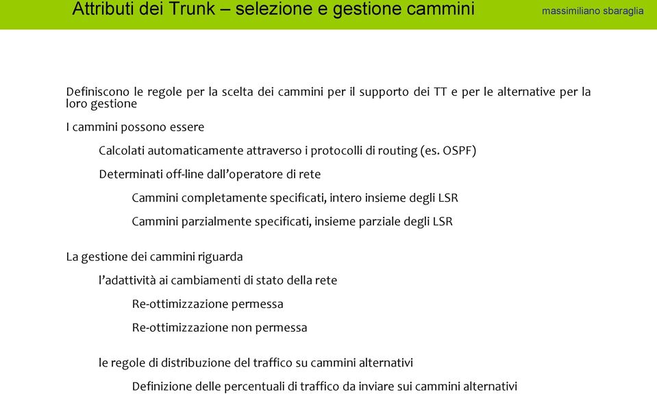 OSPF) Determinati off-line dall operatore di rete Cammini completamente specificati, intero insieme degli LSR Cammini parzialmente specificati, insieme parziale degli LSR La