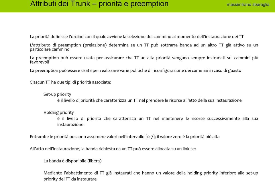 più favorevoli La preemption può essere usata per realizzare varie politiche di riconfigurazione dei cammini in caso di guasto Ciascun TT ha due tipi di priorità associate: Set-up priority è il