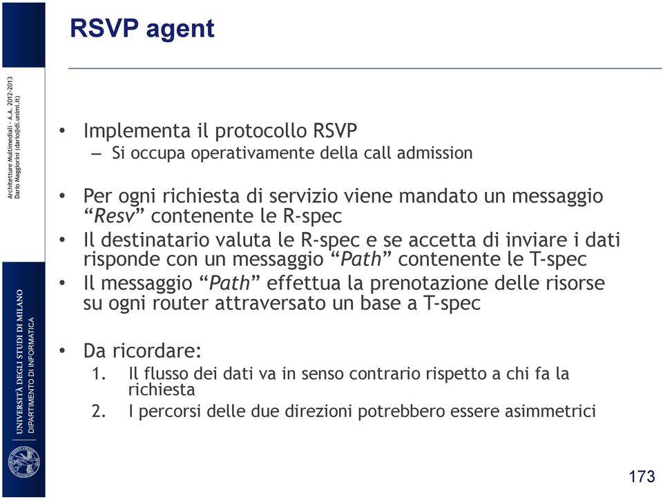 contenente le T-spec Il messaggio Path effettua la prenotazione delle risorse su ogni router attraversato un base a T-spec Da ricordare: