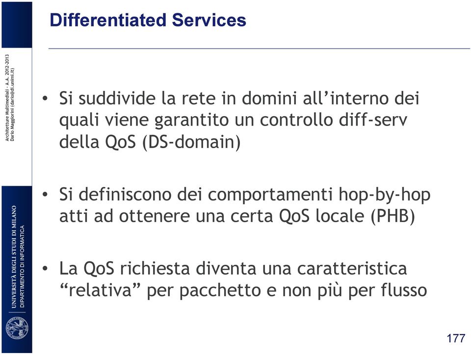 comportamenti hop-by-hop atti ad ottenere una certa QoS locale (PHB) La QoS