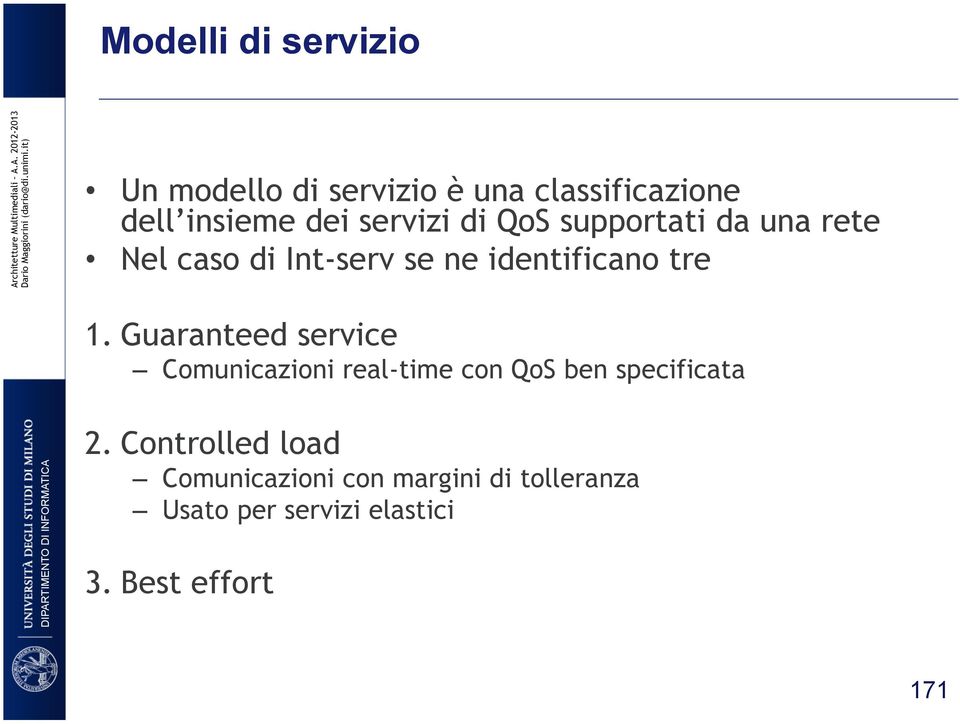 Guaranteed service Comunicazioni real-time con QoS ben specificata 2.