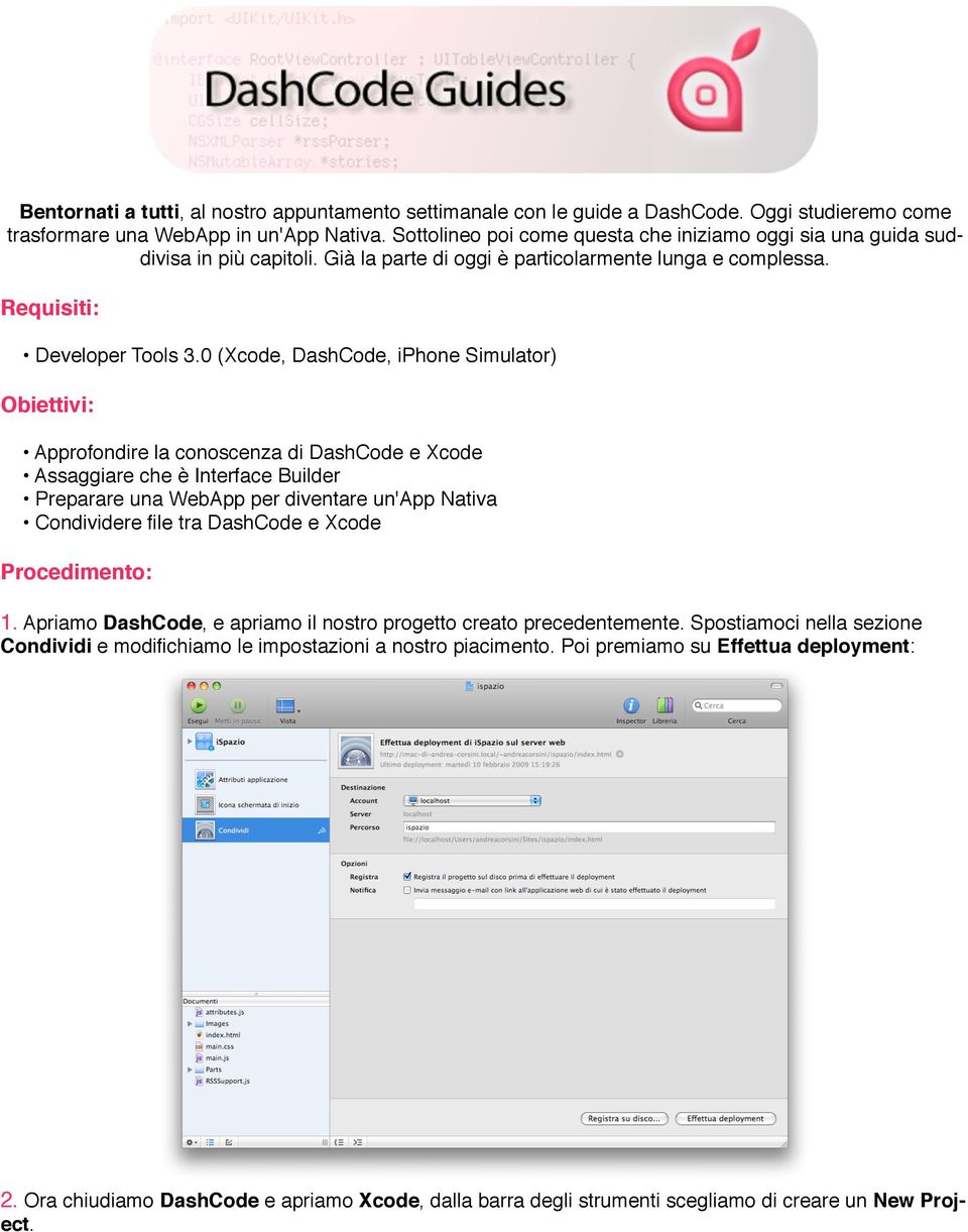 0 (Xcode, DashCode, iphone Simulator) Obiettivi: Approfondire la conoscenza di DashCode e Xcode Assaggiare che è Interface Builder Preparare una WebApp per diventare un'app Nativa Condividere file