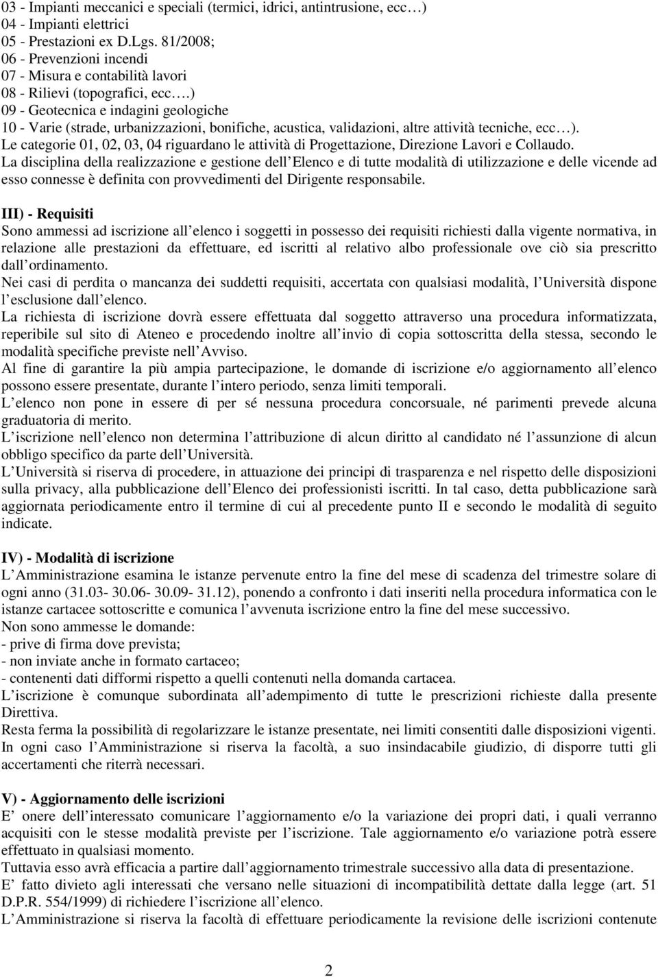 ) 09 - Geotecnica e indagini geologiche 10 - Varie (strade, urbanizzazioni, bonifiche, acustica, validazioni, altre attività tecniche, ecc ).