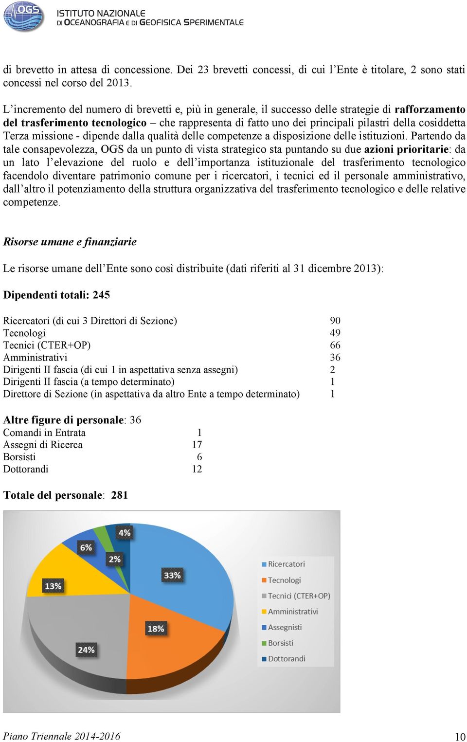 cosiddetta Terza missione - dipende dalla qualità delle competenze a disposizione delle istituzioni.