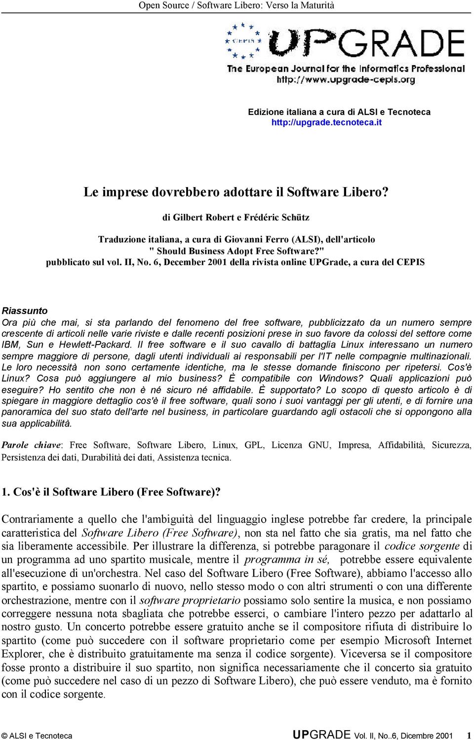 6, December 2001 della rivista online UPGrade, a cura del CEPIS Riassunto Ora più che mai, si sta parlando del fenomeno del free software, pubblicizzato da un numero sempre crescente di articoli