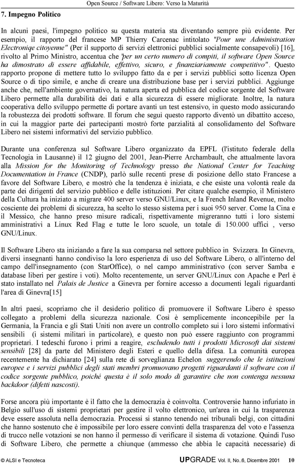 rivolto al Primo Ministro, accentua che "per un certo numero di compiti, il software Open Source ha dimostrato di essere affidabile, effettivo, sicuro, e finanziariamente competitivo".