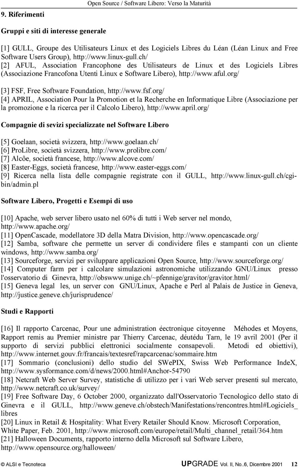 ch/ [2] AFUL, Association Francophone des Utilisateurs de Linux et des Logiciels Libres (Associazione Francofona Utenti Linux e Software Libero), http://www.aful.