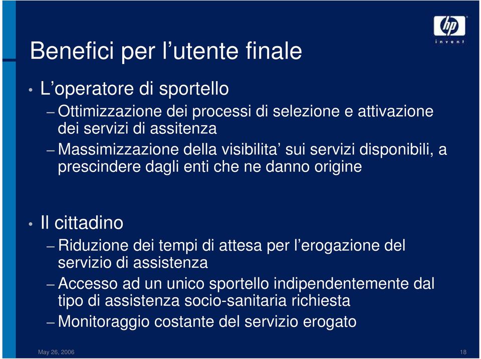 origine Il cittadino Riduzione dei tempi di attesa per l erogazione del servizio di assistenza Accesso ad un unico