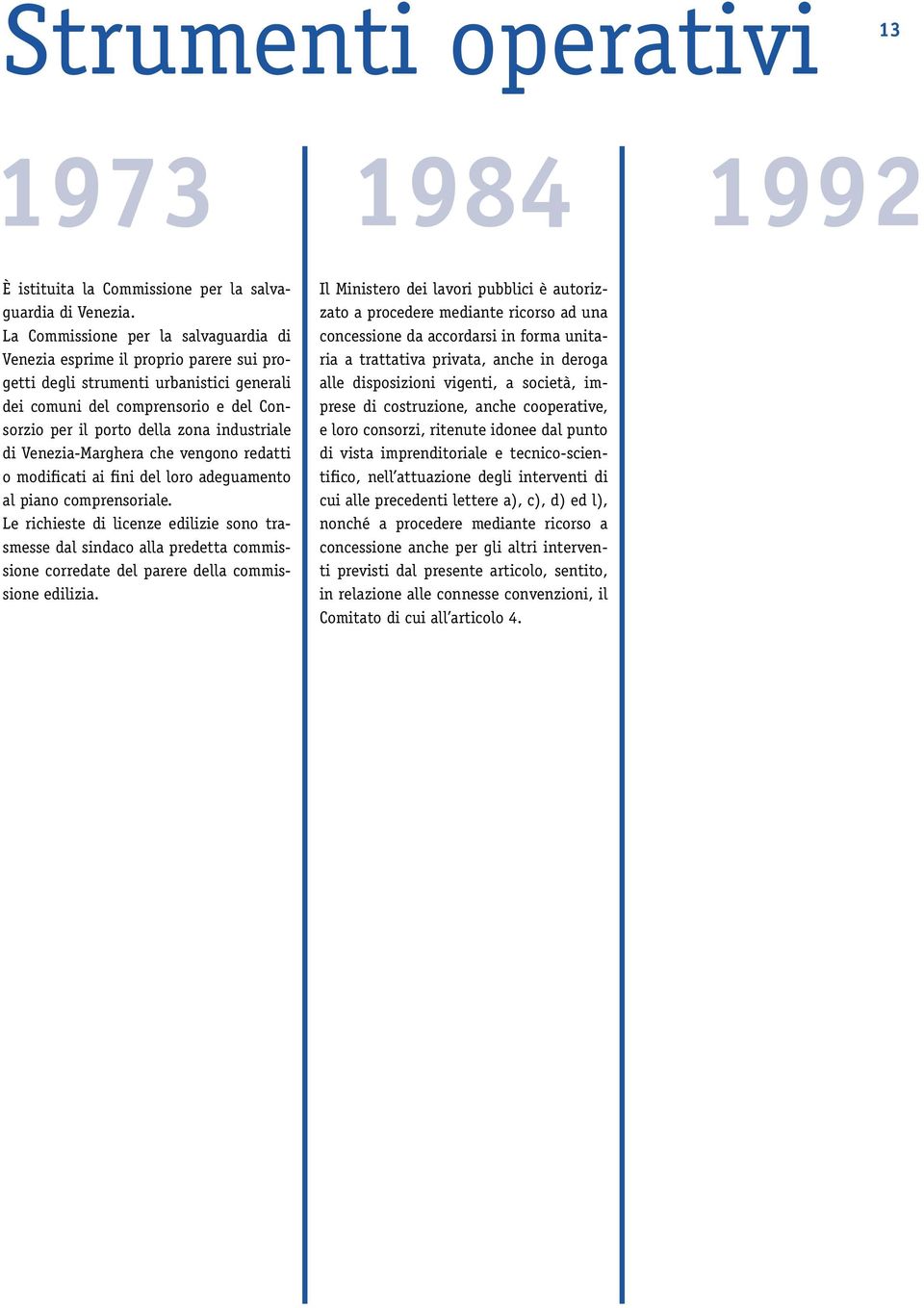 industriale di Venezia-Marghera che vengono redatti o modificati ai fini del loro adeguamento al piano comprensoriale.