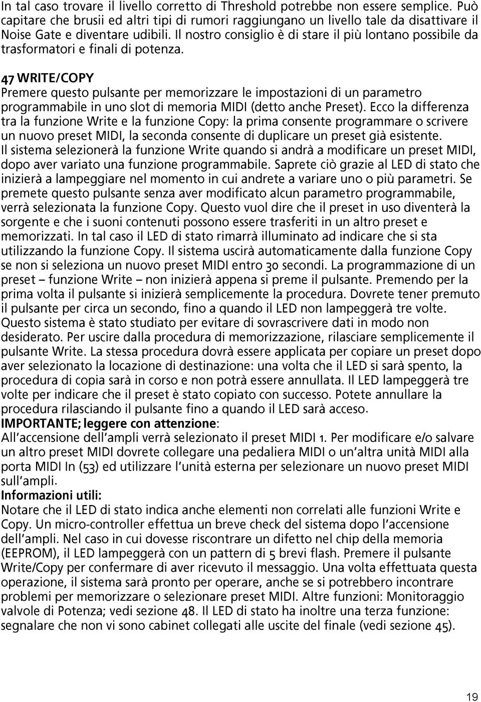 Il nostro consiglio è di stare il più lontano possibile da trasformatori e finali di potenza.