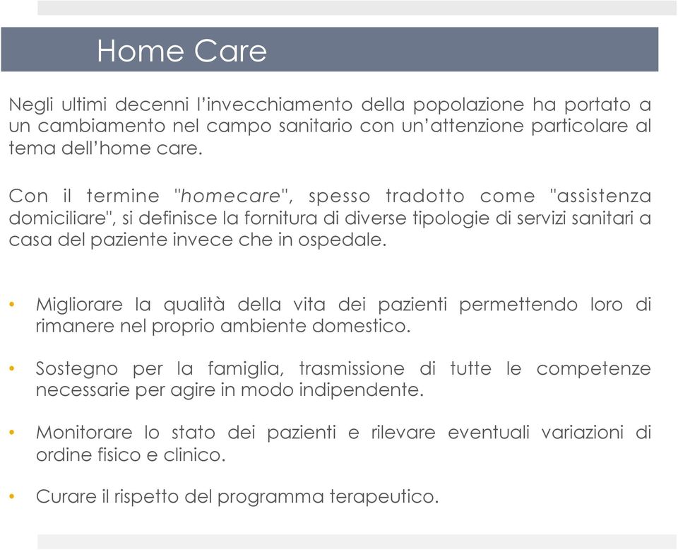 ospedale. Migliorare la qualità della vita dei pazienti permettendo loro di rimanere nel proprio ambiente domestico.