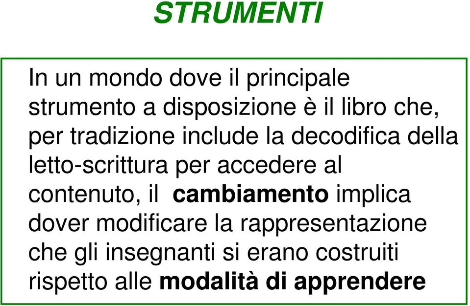 accedere al contenuto, il cambiamento implica dover modificare la