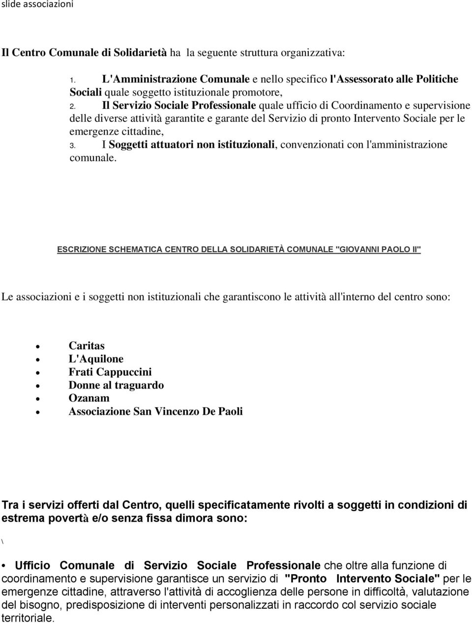 Il Servizio Sociale Professionale quale ufficio di Coordinamento e supervisione delle diverse attività garantite e garante del Servizio di pronto Intervento Sociale per le emergenze cittadine, 3.