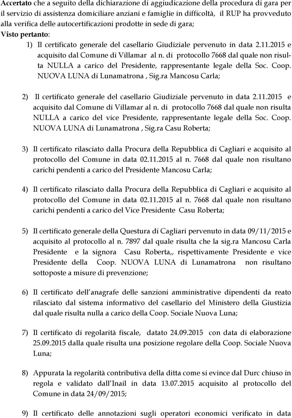 di protocollo 7668 dal quale non risulta NULLA a carico del Presidente, rappresentante legale della Soc. Coop. NUOVA LUNA di Lunamatrona, Sig.