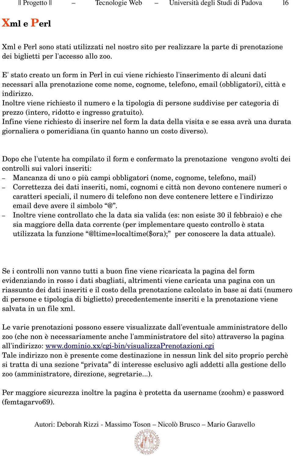 Inoltre viene richiesto il numero e la tipologia di persone suddivise per categoria di prezzo (intero, ridotto e ingresso gratuito).