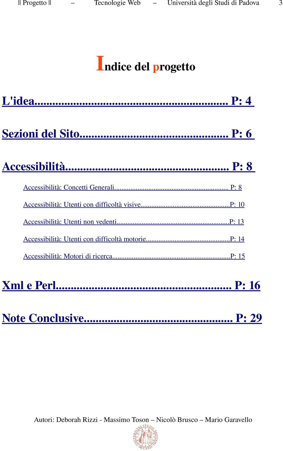 .. P: 8 Accessibilità: Utenti con difficoltà visive...p: 10 Accessibilità: Utenti non vedenti.