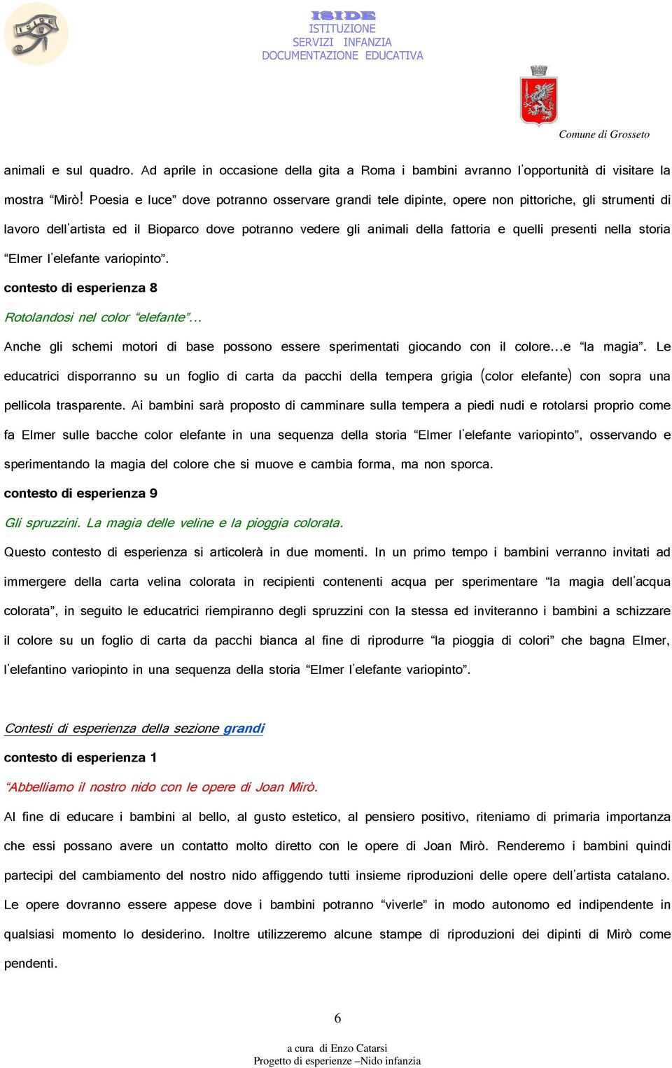 nella storia Elmer l'elefante variopinto. contesto di esperienza 8 Rotolandosi nel color elefante... Anche gli schemi motori di base possono essere sperimentati giocando con il colore...e la magia.