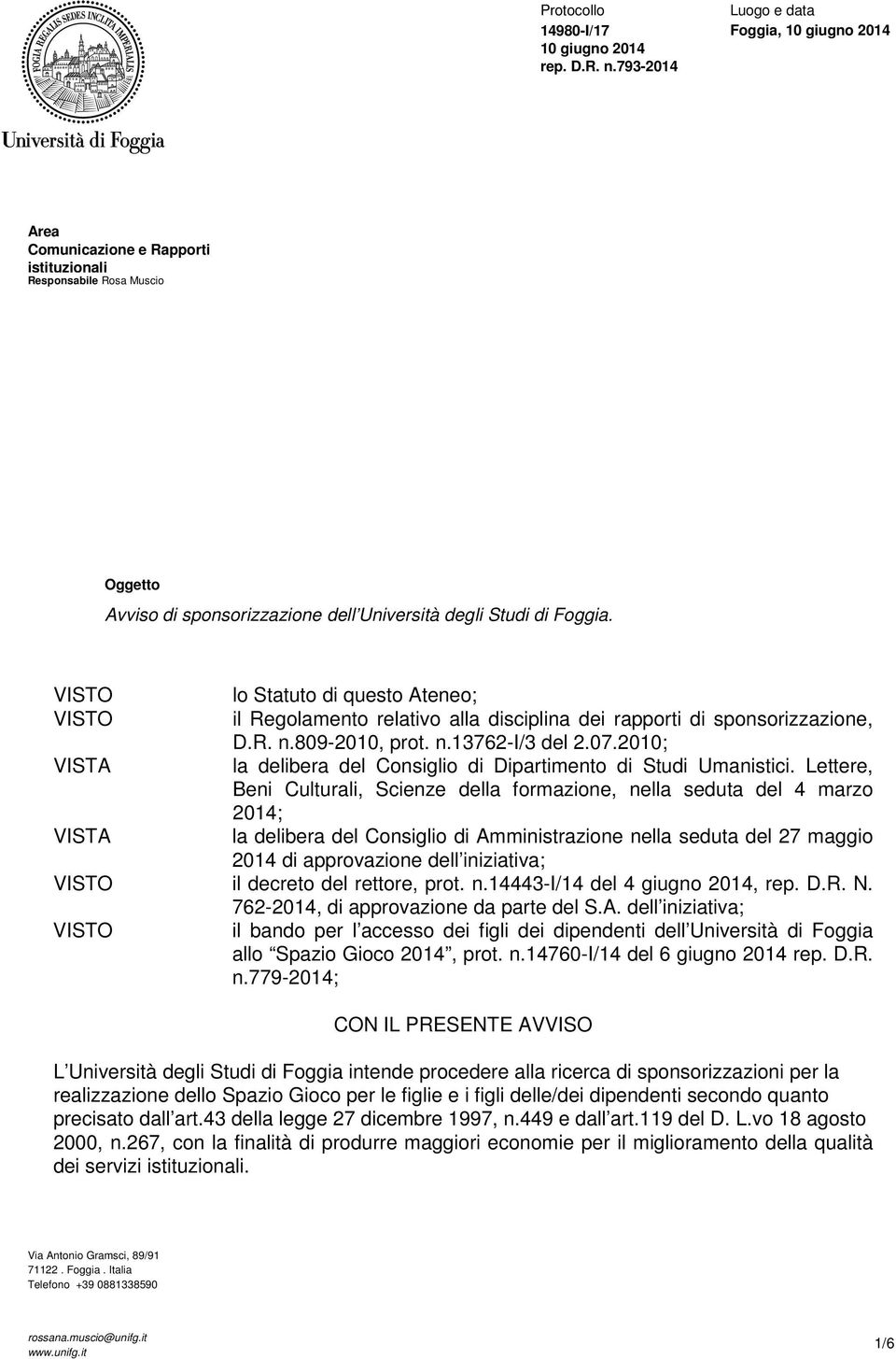 VISTO lo Statuto di questo Ateneo; VISTO il Regolamento relativo alla disciplina dei rapporti di sponsorizzazione, D.R. n.809-2010, prot. n.13762-i/3 del 2.07.