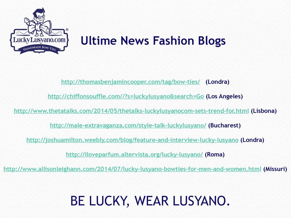 html (Lisbona) http://male-extravaganza.com/style-talk-luckylusyano/ (Bucharest) http://joshuamilton.weebly.