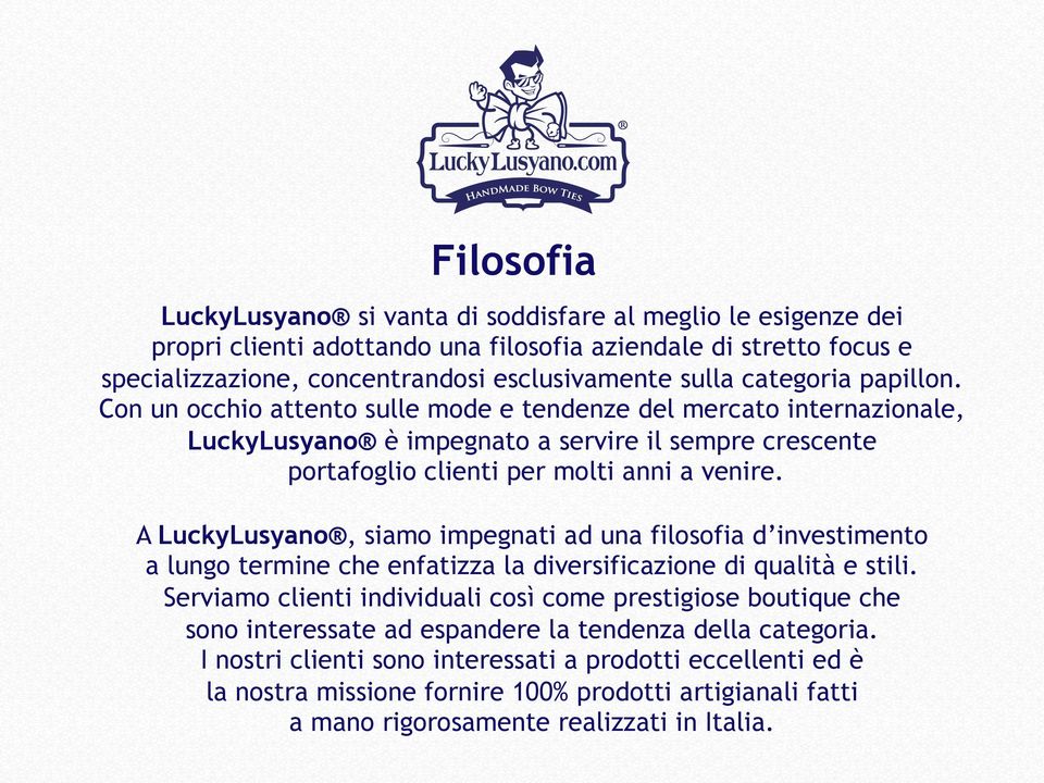 A LuckyLusyano, siamo impegnati ad una filosofia d investimento a lungo termine che enfatizza la diversificazione di qualità e stili.