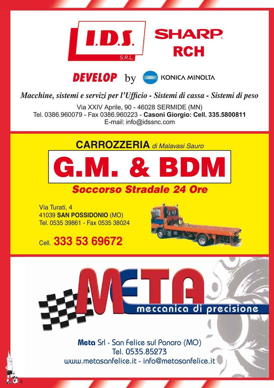 com CARROZZERIA di Malavasi Sauro G.M. & BDM Soccorso Stradale 24 Ore Via Turati, 4 41039 SAN POSSIDONIO (MO) Tel.