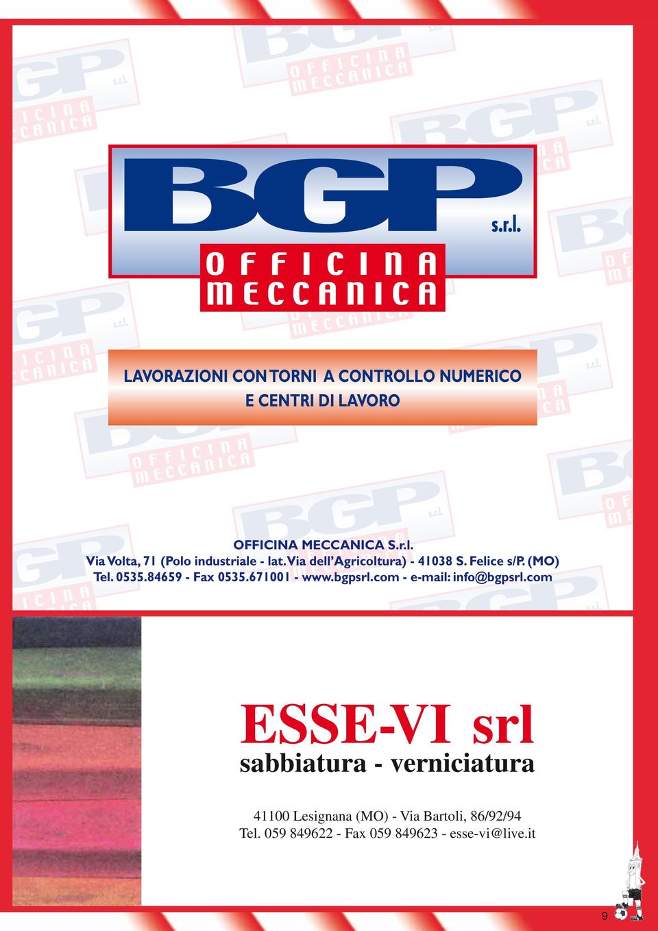 Via dell Agricoltura) - 41038 S. Felice s/p. (MO) Tel. 0535.84659 - Fax 0535.671001 - www.bgpsrl.com - e-mail: info@bgpsrl.