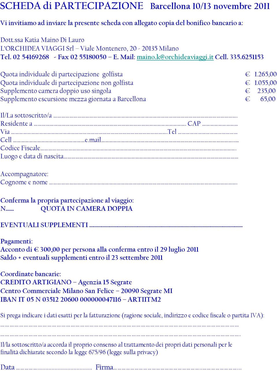 6251153 Quota individuale di partecipazione golfista 1.265,00 Quota individuale di partecipazione non golfista 1.