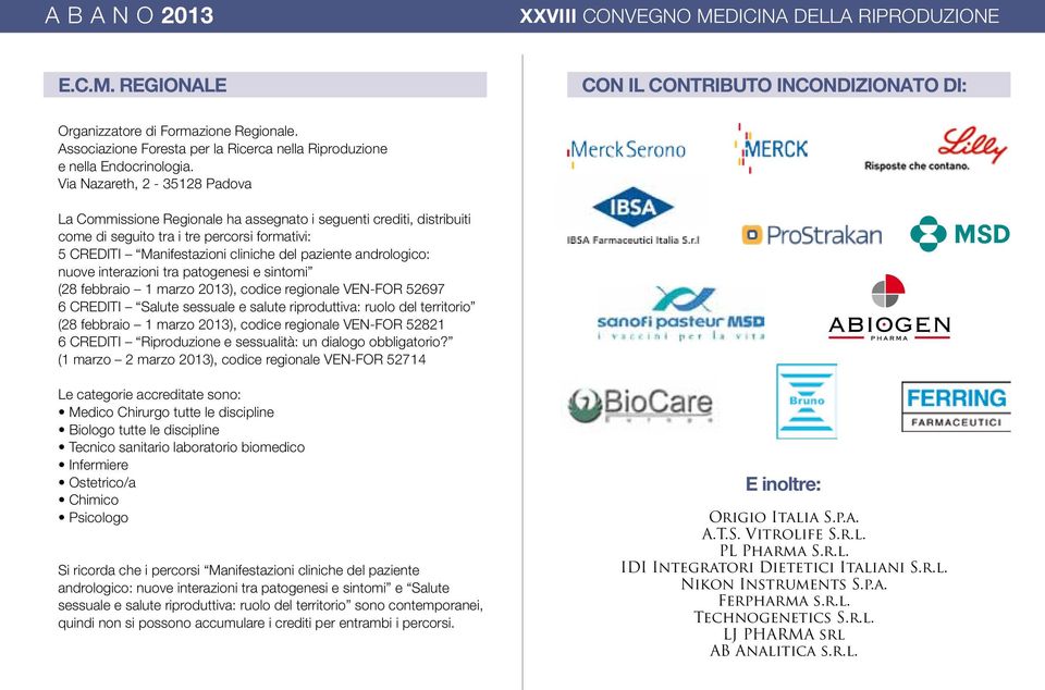 andrologico: nuove interazioni tra patogenesi e sintomi (28 febbraio 1 marzo 2013), codice regionale VEN-FOR 52697 6 CREDITI Salute sessuale e salute riproduttiva: ruolo del territorio (28 febbraio 1