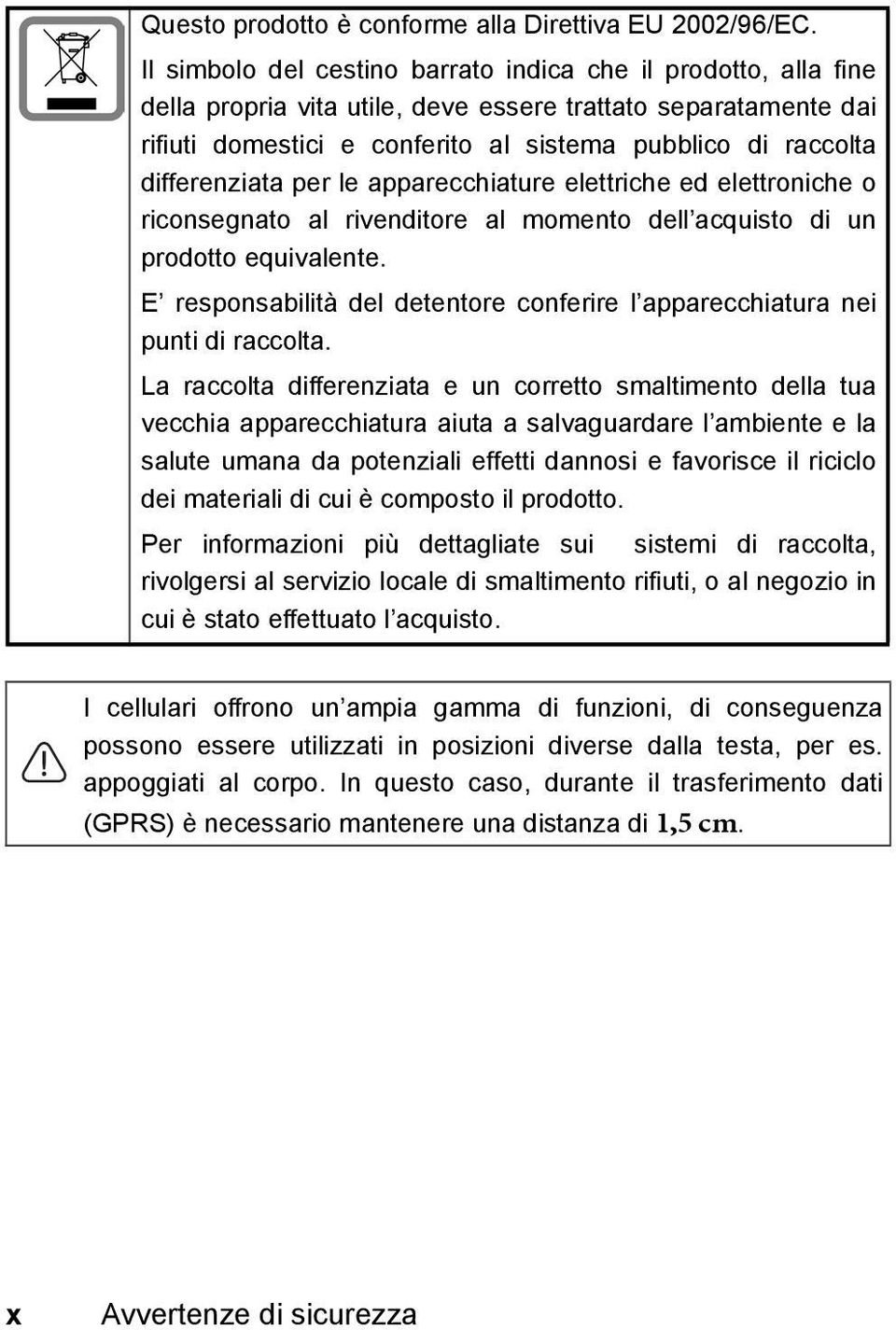 differenziata per le apparecchiature elettriche ed elettroniche o riconsegnato al rivenditore al momento dell acquisto di un prodotto equivalente.